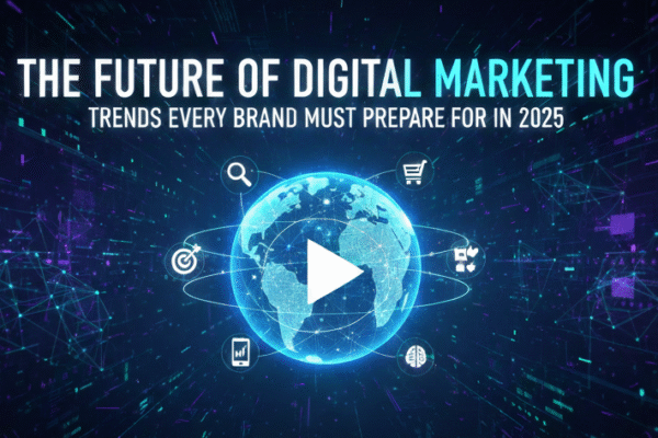The Future of Digital Marketing: Trends Every Brand Must Prepare For in 2025
